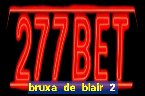 bruxa de blair 2 filme completo dublado